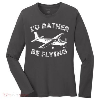 Id Rather Be Flying Funny Pilot Aviation Airplane Gift Women's Long Sleeve Shirt
