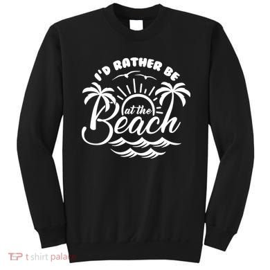I'd Rather Be At The Beach Vacation Sweatshirt