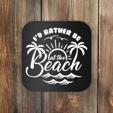 I'd Rather Be At The Beach Vacation Coaster