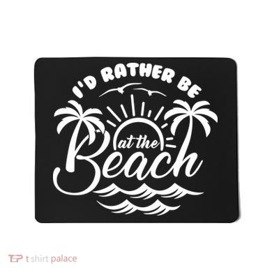 I'd Rather Be At The Beach Vacation Mousepad