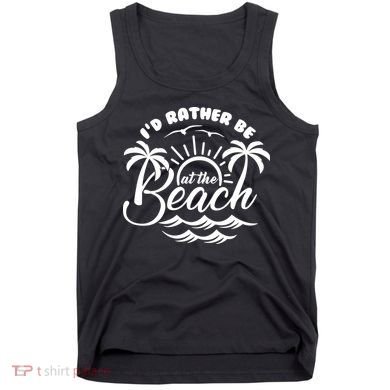 I'd Rather Be At The Beach Vacation Tank Top