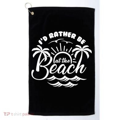 I'd Rather Be At The Beach Vacation Golf Towel
