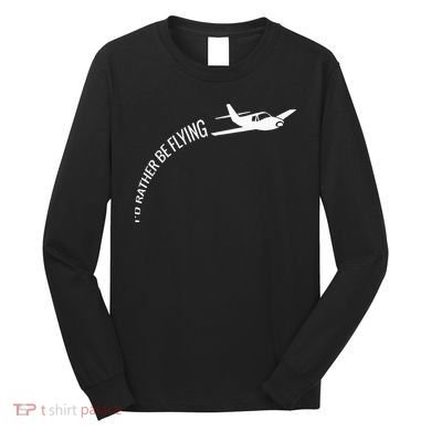 I'd Rather Be Flying Airplane Pilot Long Sleeve Shirt