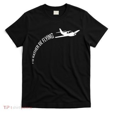 I'd Rather Be Flying Airplane Pilot T-Shirt