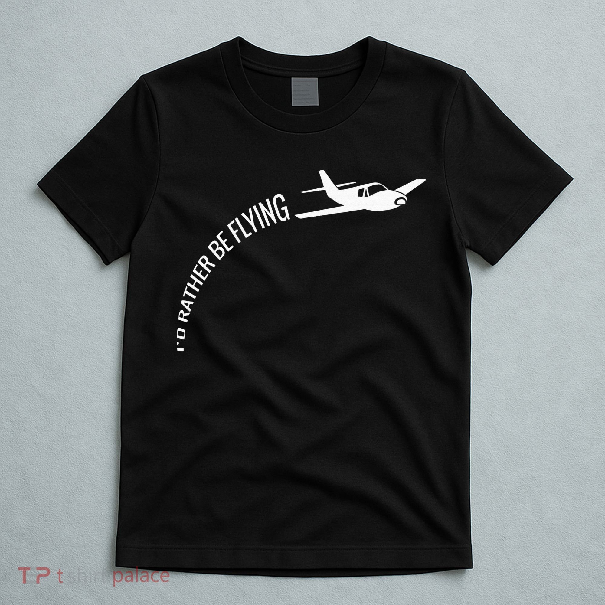 I'd Rather Be Flying Airplane Pilot T-Shirt