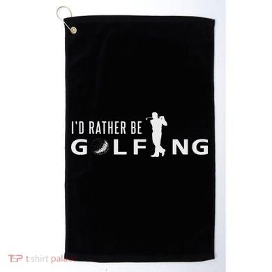 I'd Rather Be Golfing For Golfer Funny Golf Golf Towel