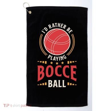 ID Rather Be Playing Bocce Ball Lawn Bowling Bocce Ball Meaningful Gift Golf Towel