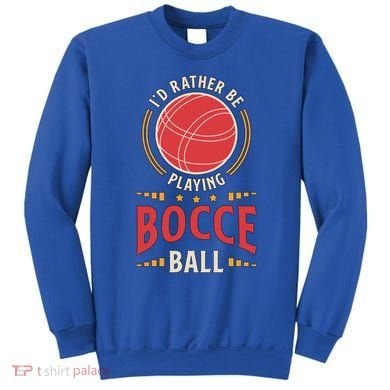 ID Rather Be Playing Bocce Ball Lawn Bowling Bocce Ball Meaningful Gift Sweatshirt