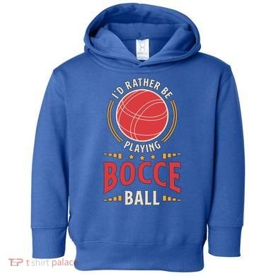 ID Rather Be Playing Bocce Ball Lawn Bowling Bocce Ball Meaningful Gift Toddler Hoodie