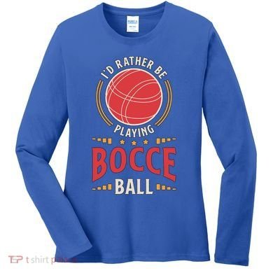 ID Rather Be Playing Bocce Ball Lawn Bowling Bocce Ball Meaningful Gift Women's Long Sleeve Shirt