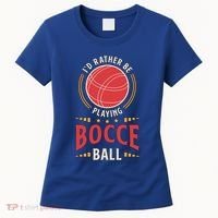 ID Rather Be Playing Bocce Ball Lawn Bowling Bocce Ball Meaningful Gift Women's T-Shirt thumb 0