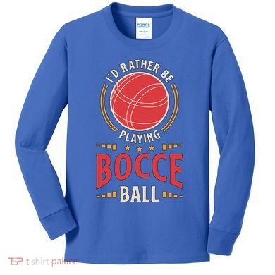 ID Rather Be Playing Bocce Ball Lawn Bowling Bocce Ball Meaningful Gift Kids Long Sleeve Shirt