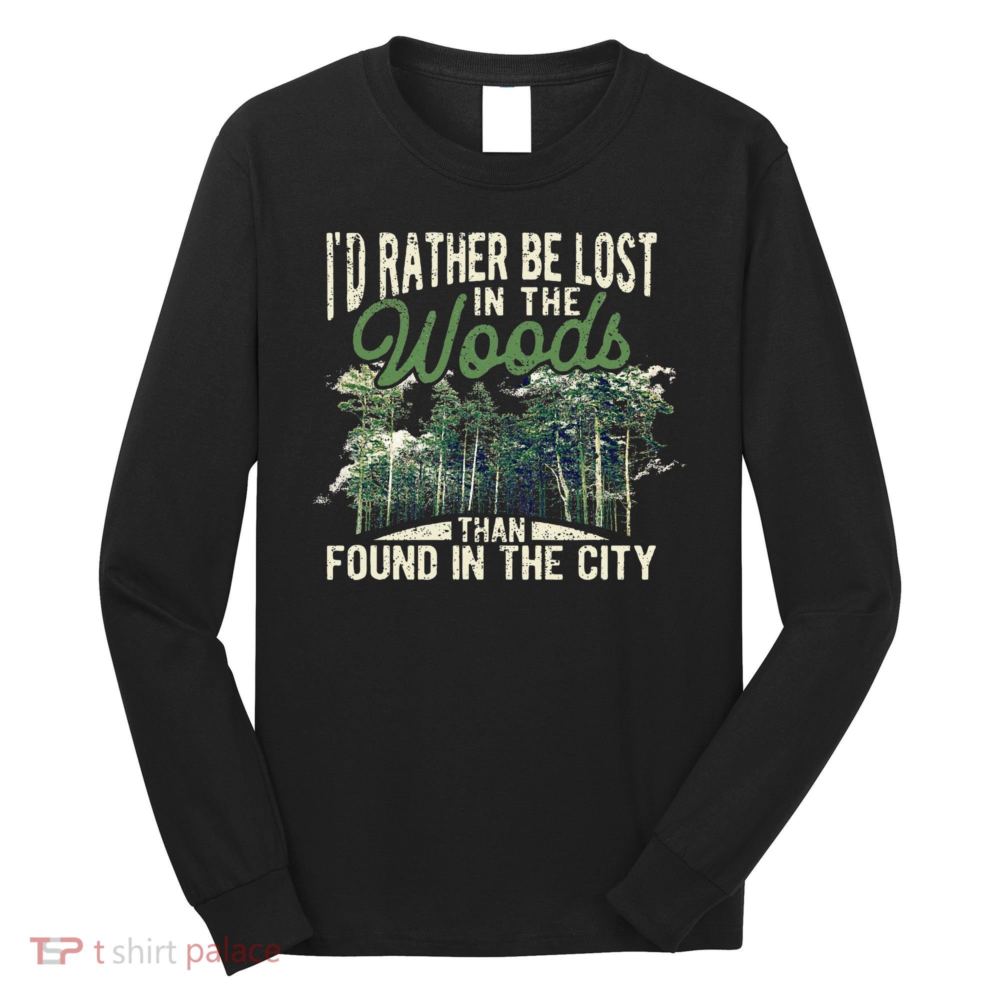 I'd Rather Be Lost In The Woods Than Found In The City Hunt Long Sleeve Shirt
