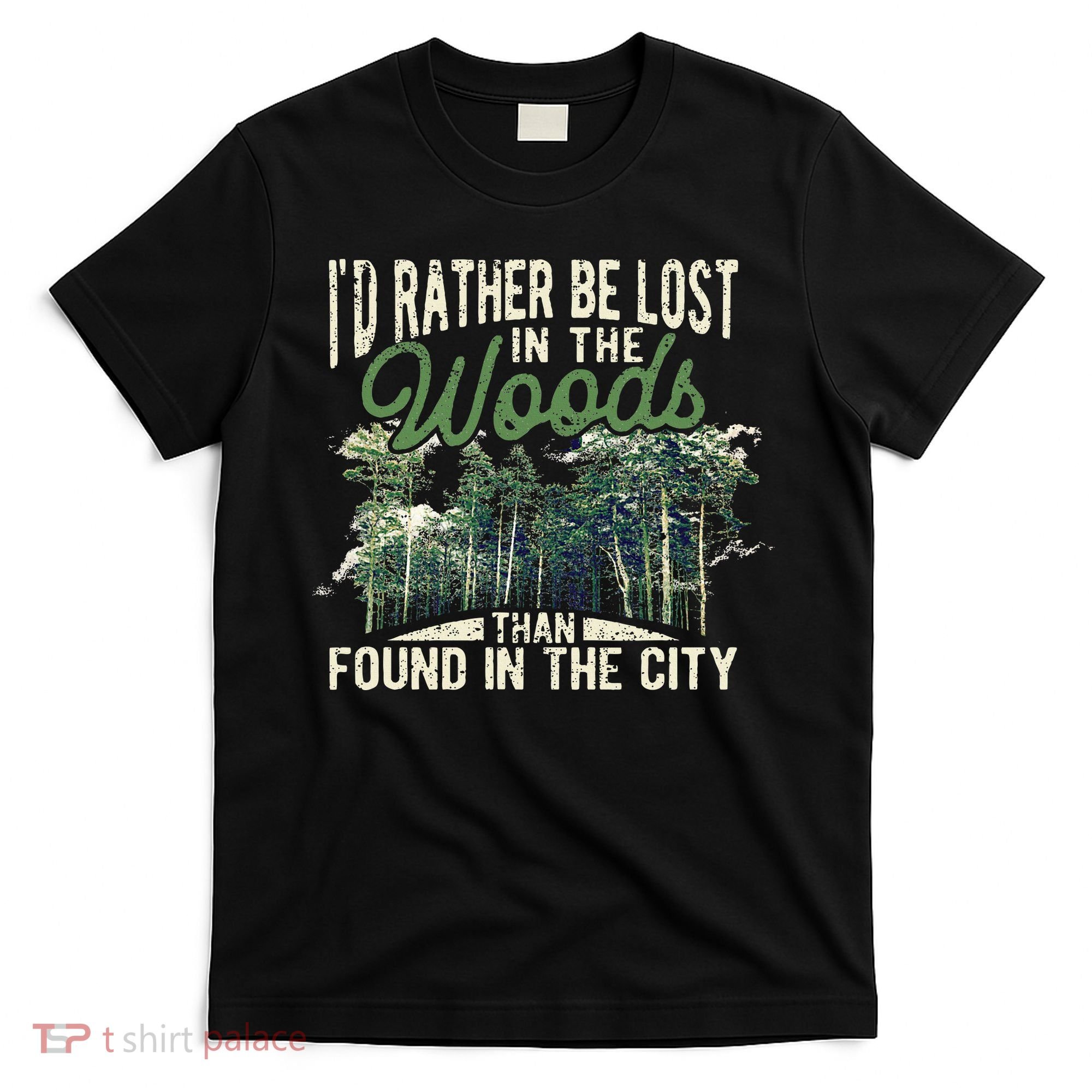 I'd Rather Be Lost In The Woods Than Found In The City Hunt T-Shirt