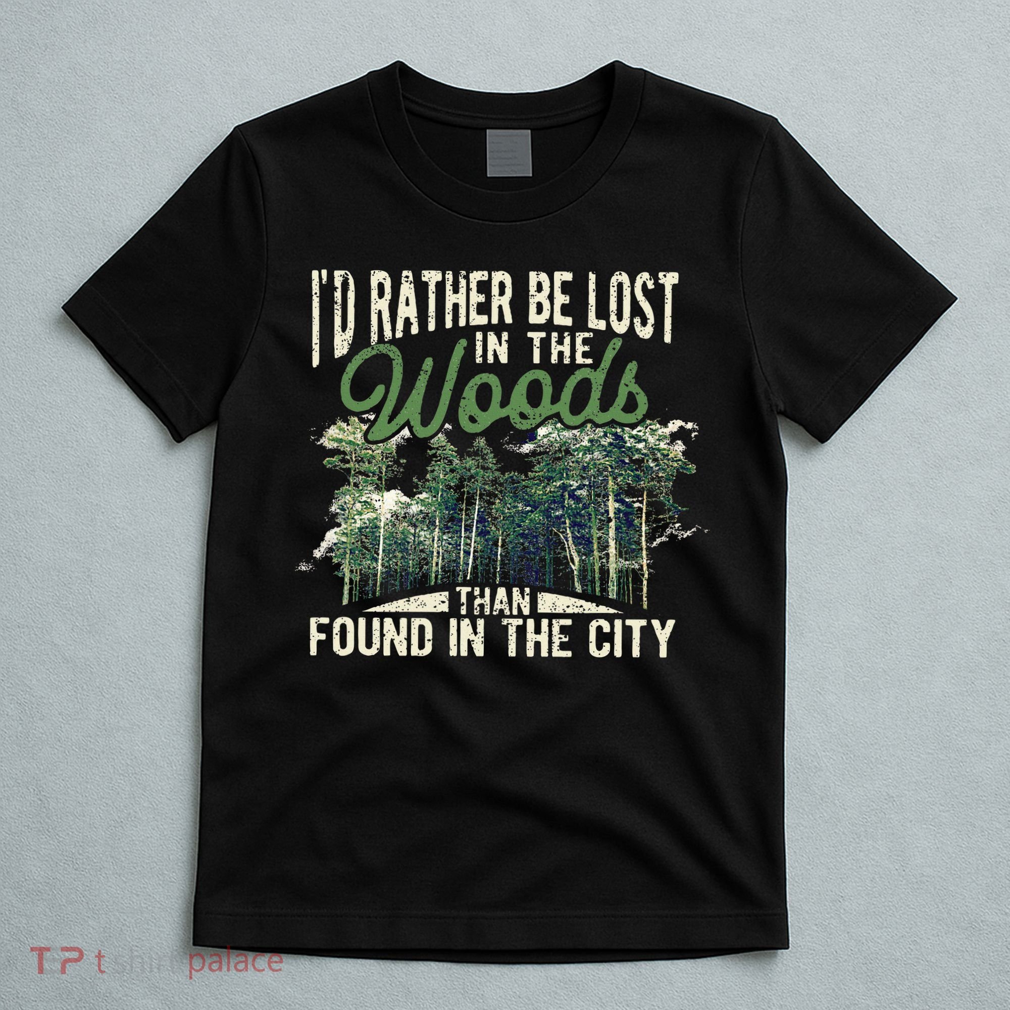 I'd Rather Be Lost In The Woods Than Found In The City Hunt T-Shirt