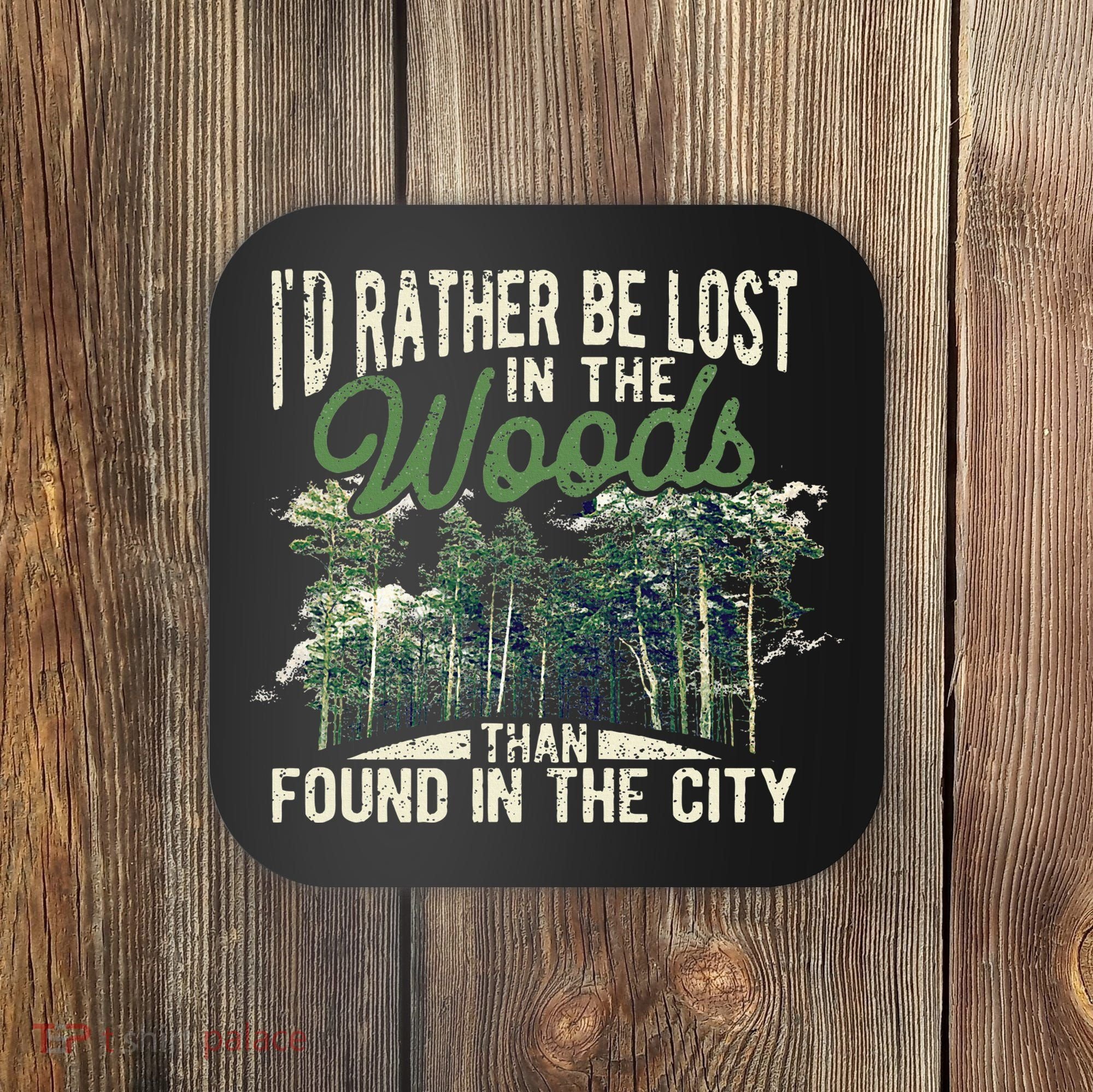 I'd Rather Be Lost In The Woods Than Found In The City Hunt Coaster