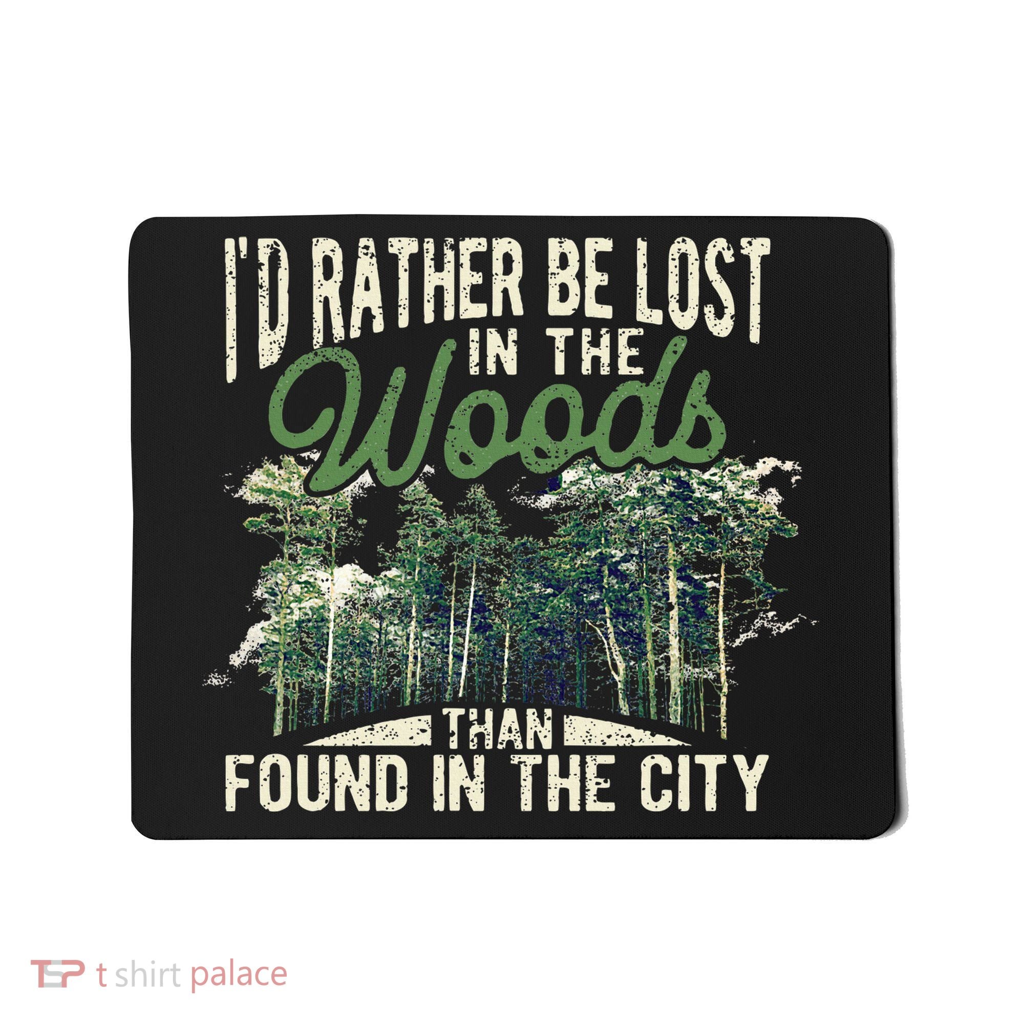 I'd Rather Be Lost In The Woods Than Found In The City Hunt Mousepad