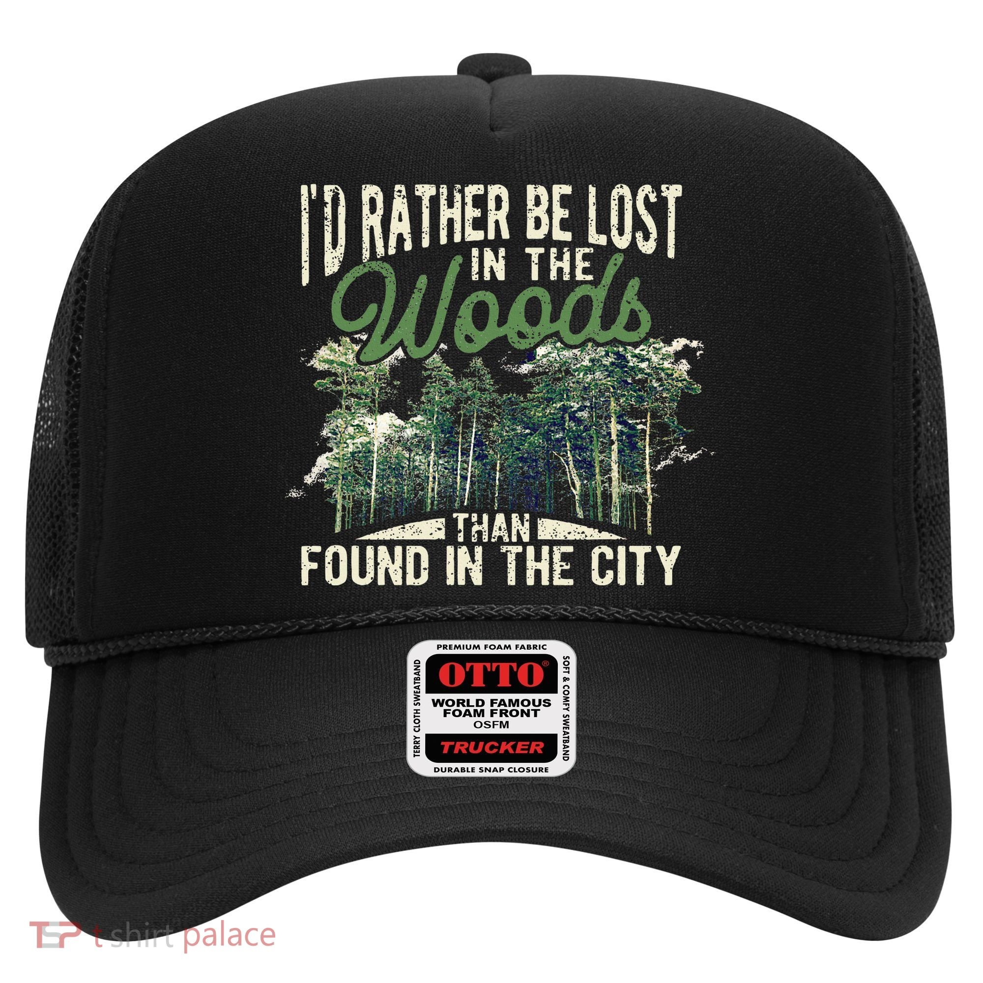 I'd Rather Be Lost In The Woods Than Found In The City Hunt Hat
