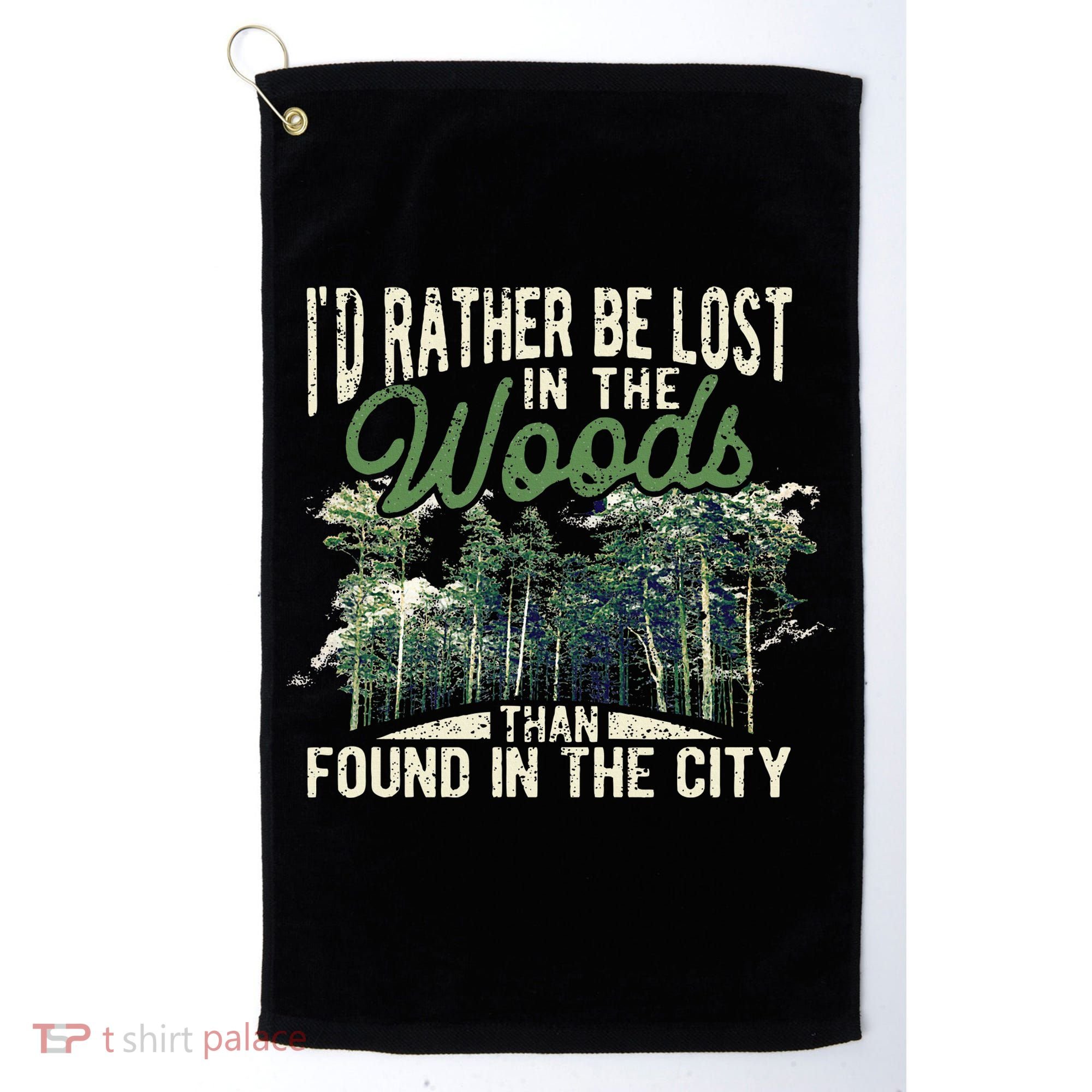 I'd Rather Be Lost In The Woods Than Found In The City Hunt Golf Towel