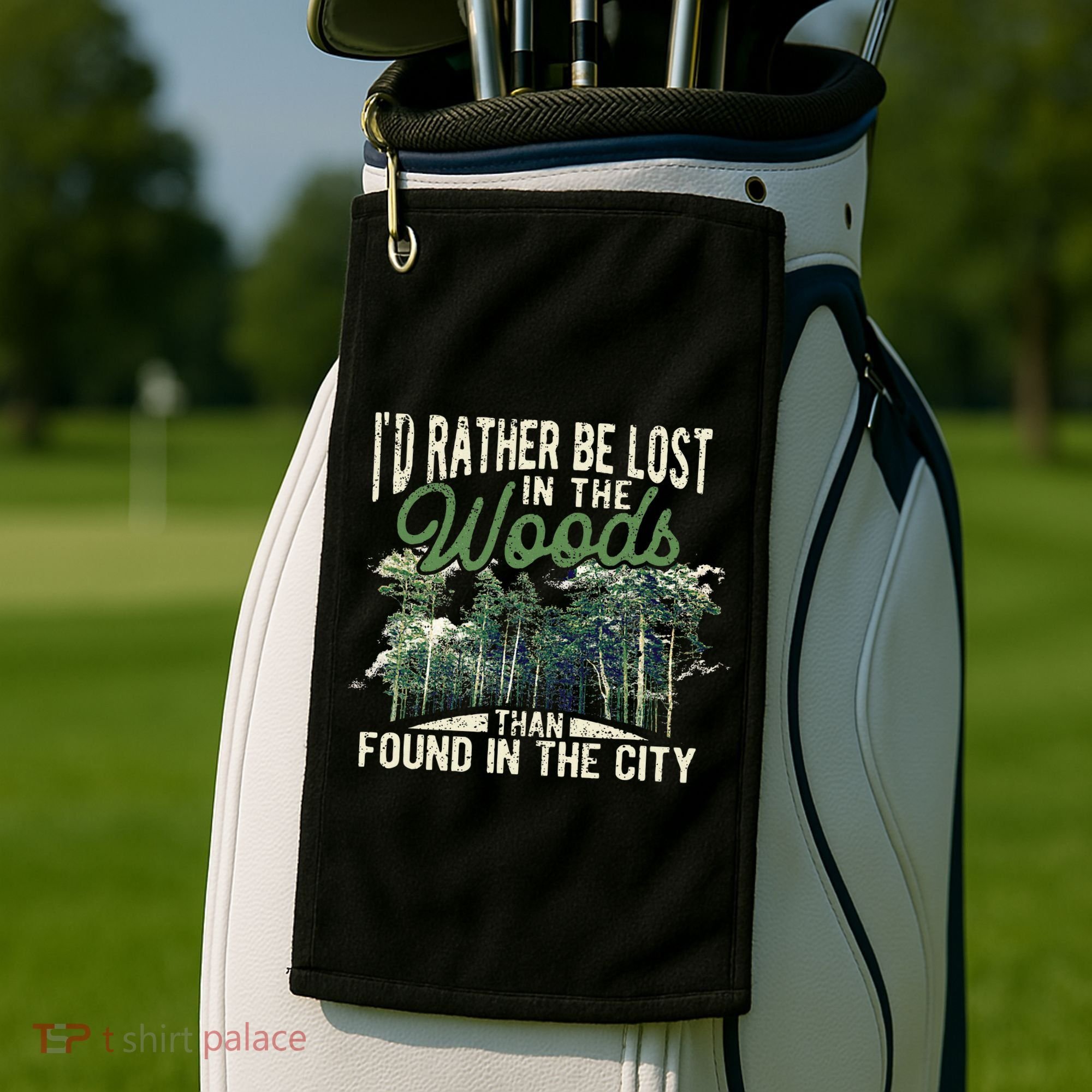 I'd Rather Be Lost In The Woods Than Found In The City Hunt Golf Towel