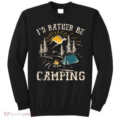 ID Rather Be Camping Design Funny Camping Lover Campers Sweatshirt