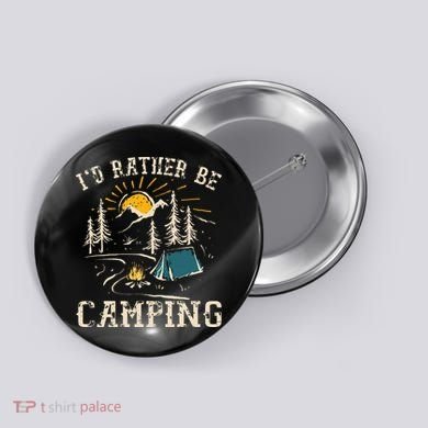 ID Rather Be Camping Design Funny Camping Lover Campers Button