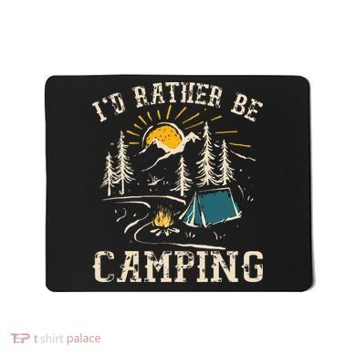 ID Rather Be Camping Design Funny Camping Lover Campers Mousepad