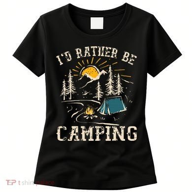 ID Rather Be Camping Design Funny Camping Lover Campers Women's T-Shirt