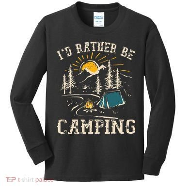 ID Rather Be Camping Design Funny Camping Lover Campers Kids Long Sleeve Shirt