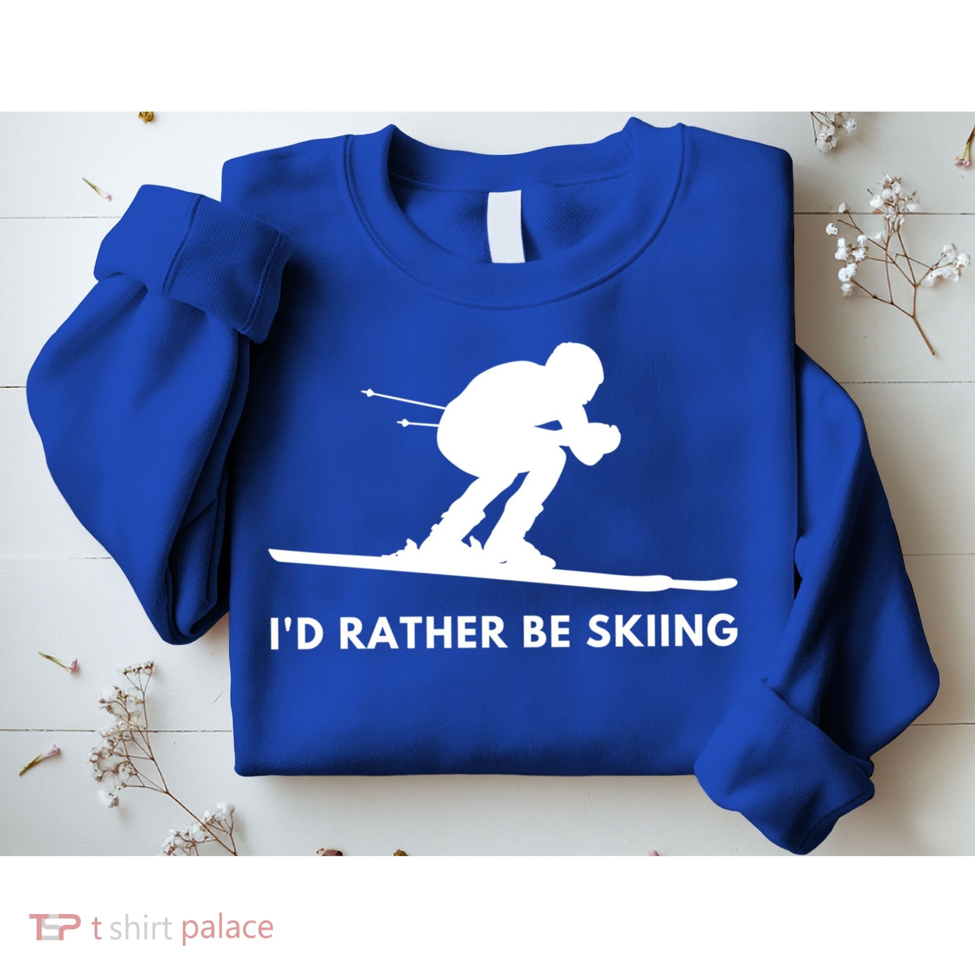 Id Rather Be Skiing Funny Quote For Skiers Ski Lover Gift Sweatshirt