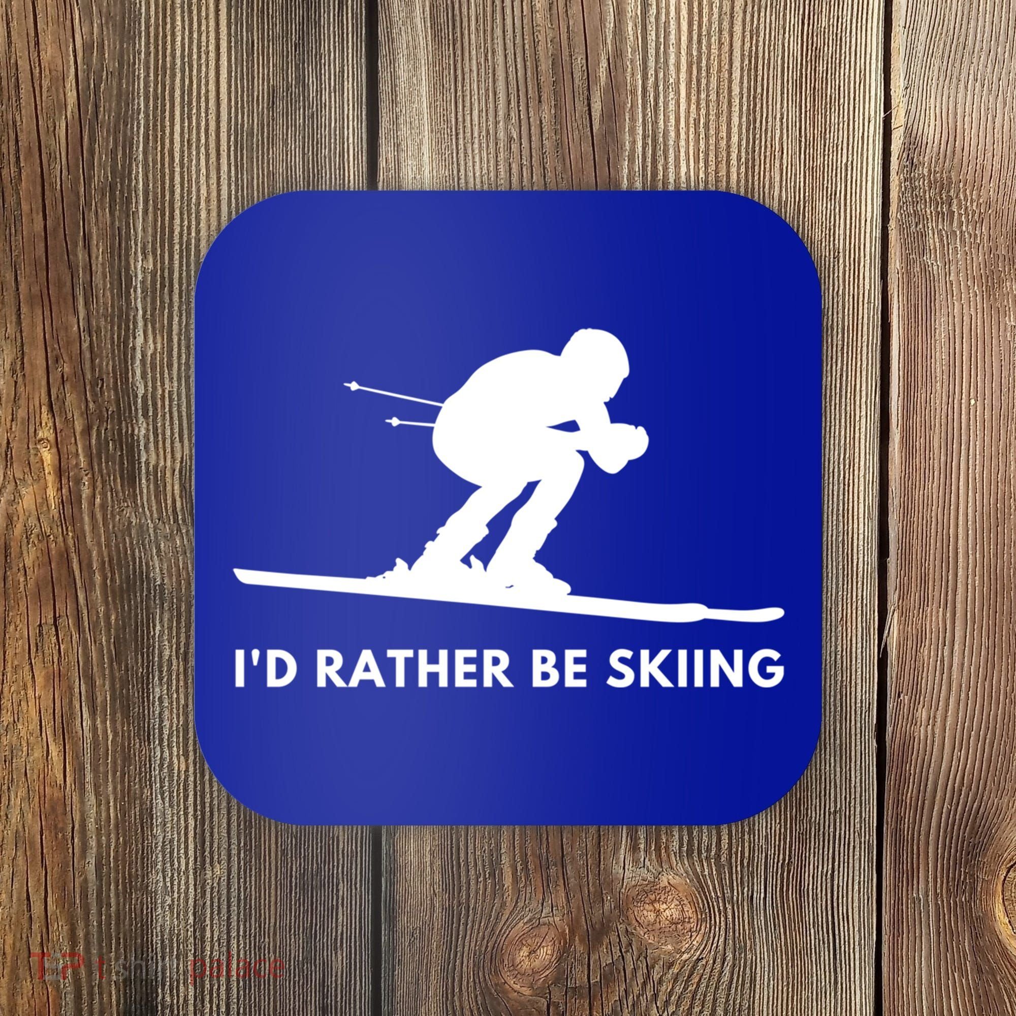 Id Rather Be Skiing Funny Quote For Skiers Ski Lover Gift Coaster