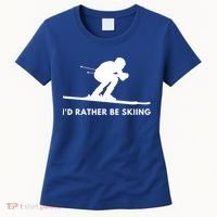 Id Rather Be Skiing Funny Quote For Skiers Ski Lover Gift Women's T-Shirt thumb 0