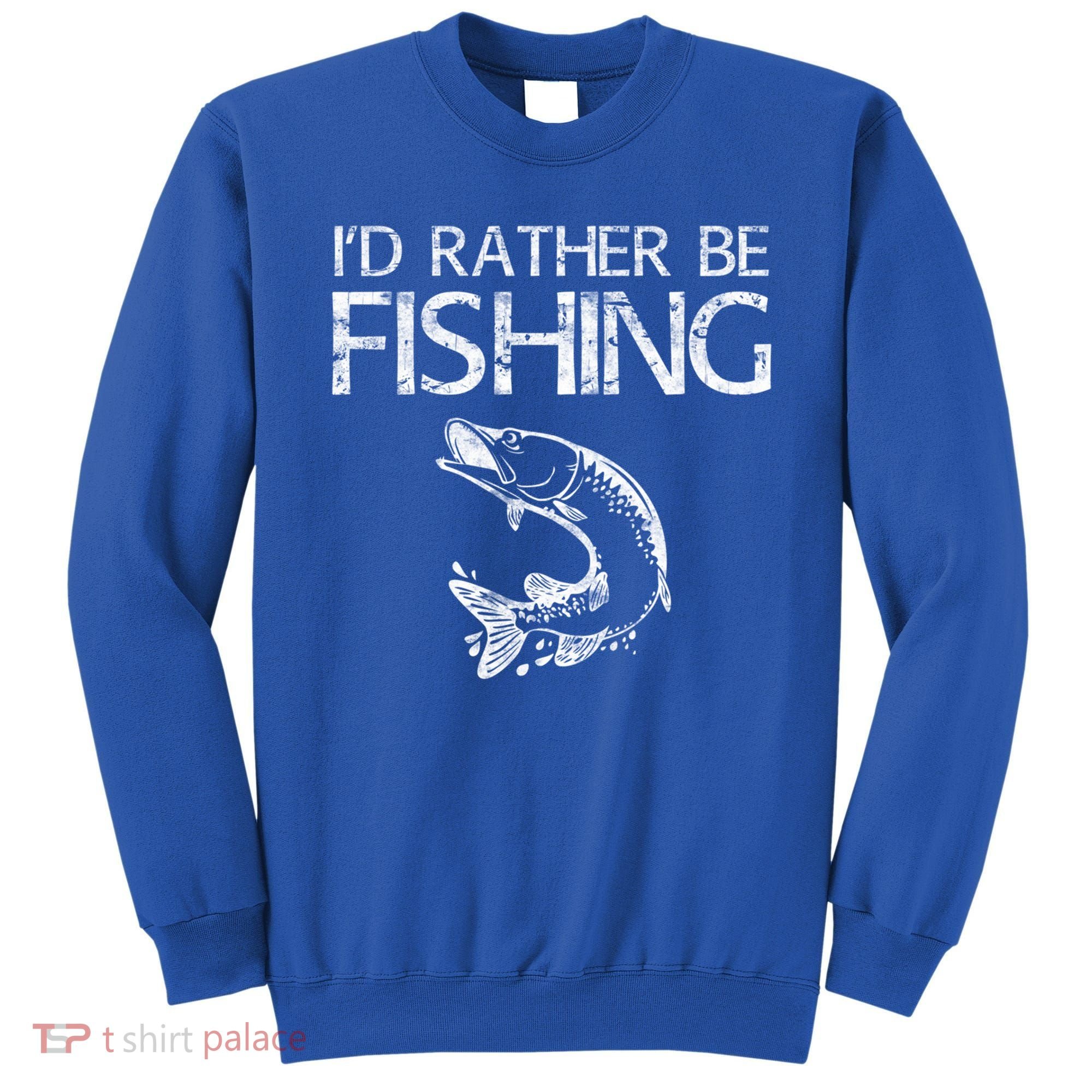 I'd Rather Be Fishing Gift Fisherman Great Gift Cute Gift Sweatshirt