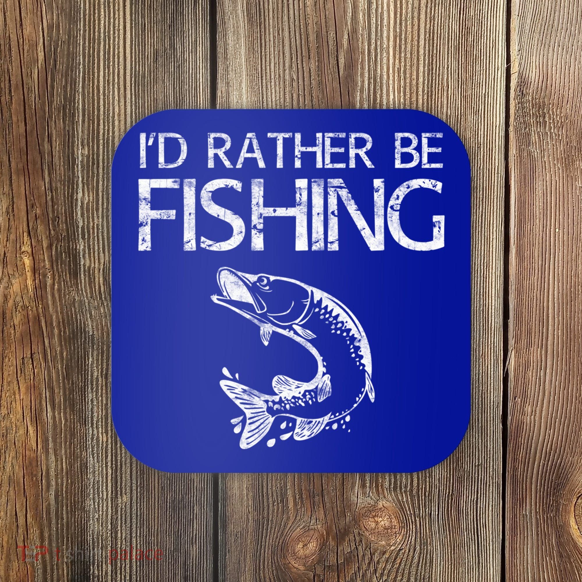 I'd Rather Be Fishing Gift Fisherman Great Gift Cute Gift Coaster