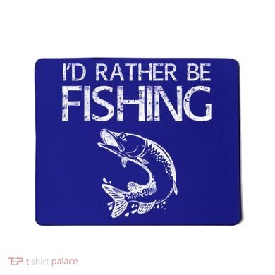 I'd Rather Be Fishing Gift Fisherman Great Gift Cute Gift Mousepad
