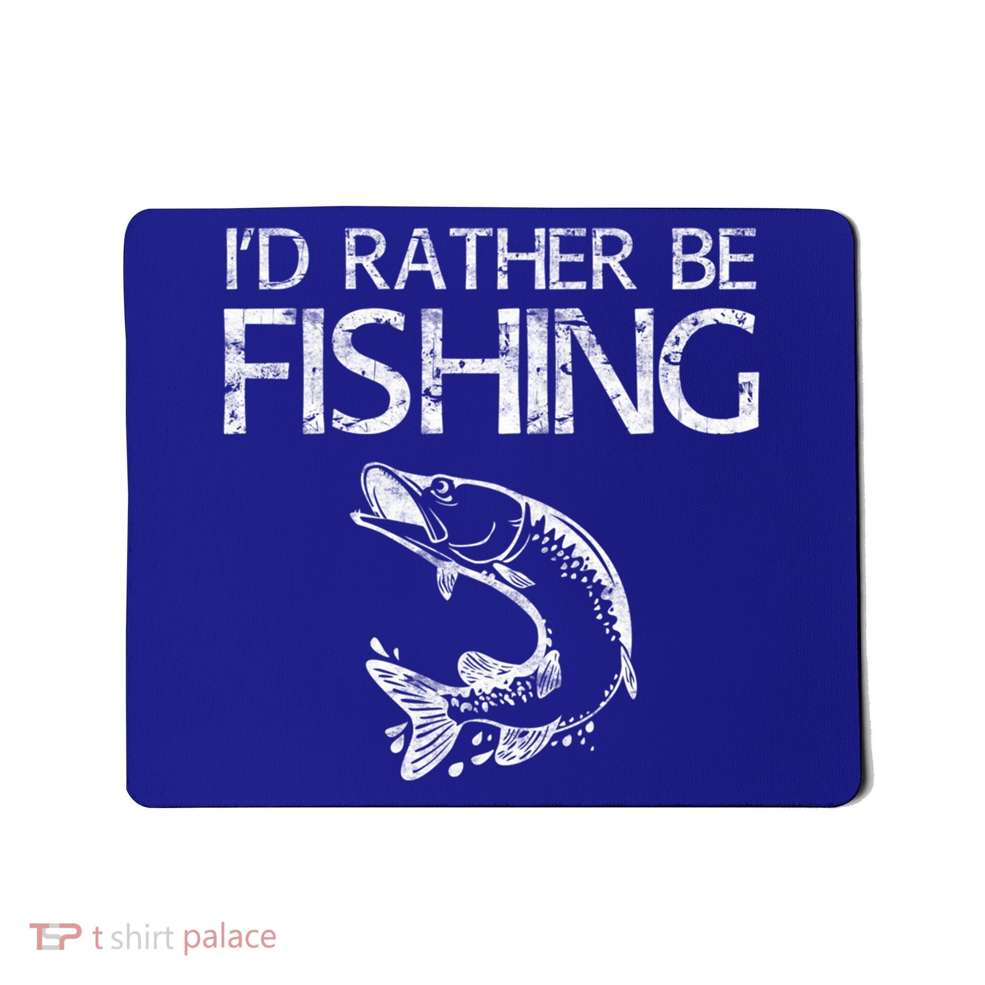 I'd Rather Be Fishing Gift Fisherman Great Gift Cute Gift Mousepad