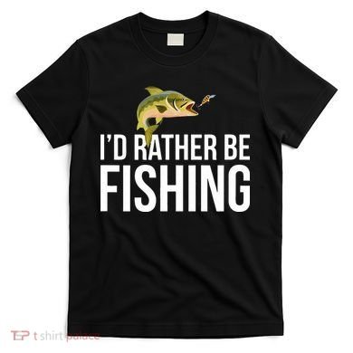 Id Rather Be Fishing T-Shirt