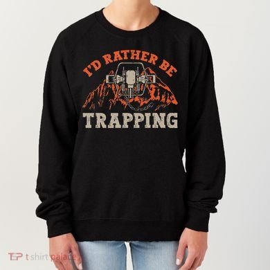 ID Rather Be Trapping Trap Hunting Trapper Women's Sweatshirt