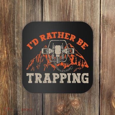 ID Rather Be Trapping Trap Hunting Trapper Coaster