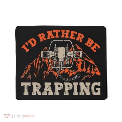 ID Rather Be Trapping Trap Hunting Trapper Mousepad