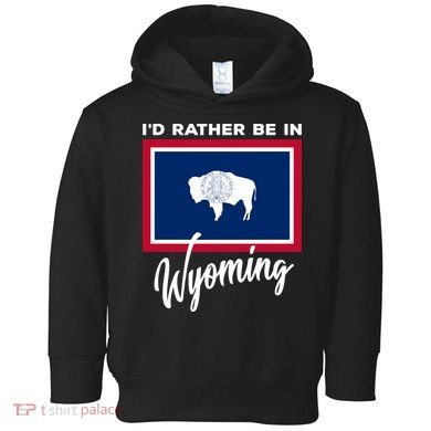 I'd Rather Be In Wyoming Toddler Hoodie