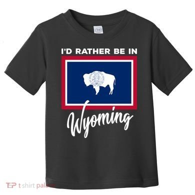 I'd Rather Be In Wyoming Toddler T-Shirt