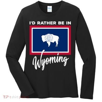 I'd Rather Be In Wyoming Women's Long Sleeve Shirt