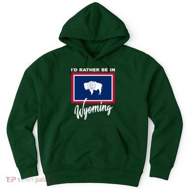 I'd Rather Be In Wyoming Hoodie