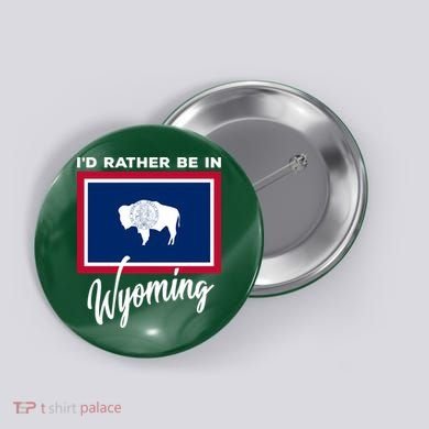 I'd Rather Be In Wyoming Button