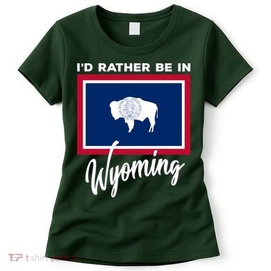 I'd Rather Be In Wyoming Women's T-Shirt
