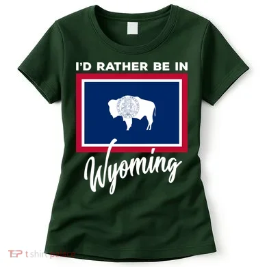 I'd Rather Be In Wyoming Women's T-Shirt