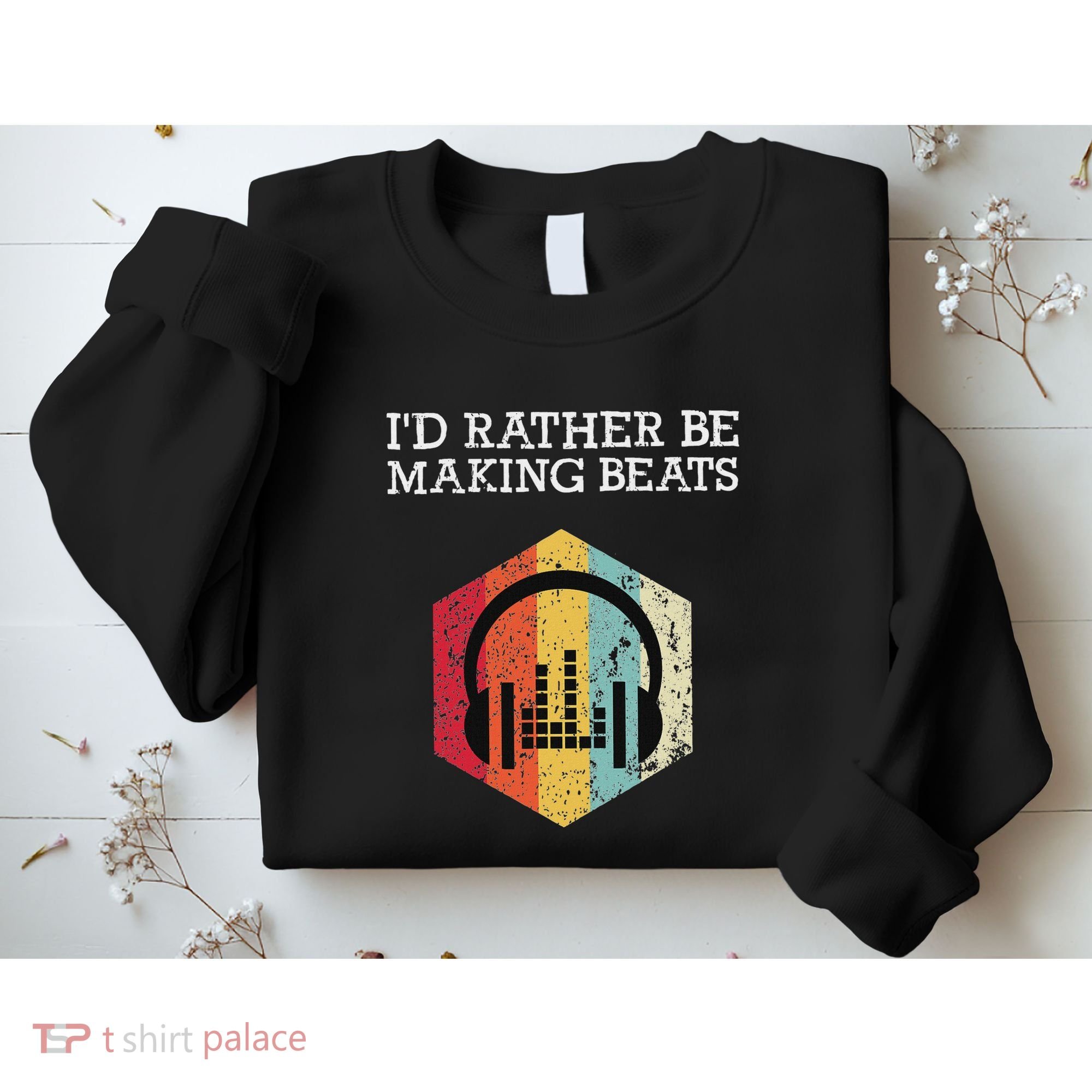 ID Rather Be Making Beats Beat Makers Music Producer Sweatshirt