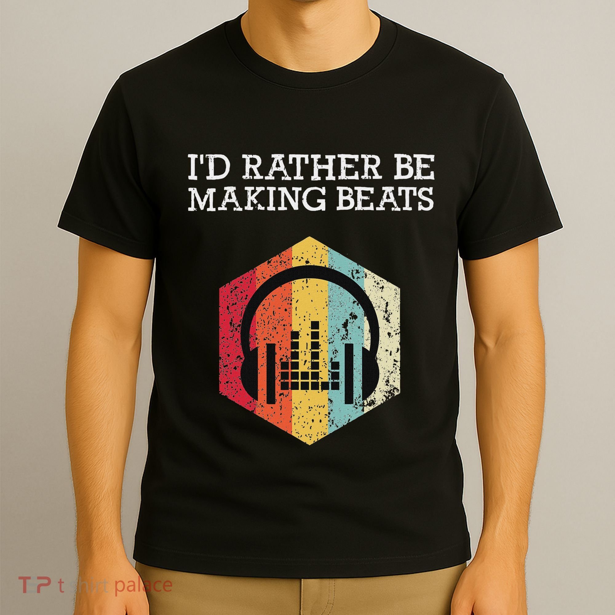 ID Rather Be Making Beats Beat Makers Music Producer T-Shirt