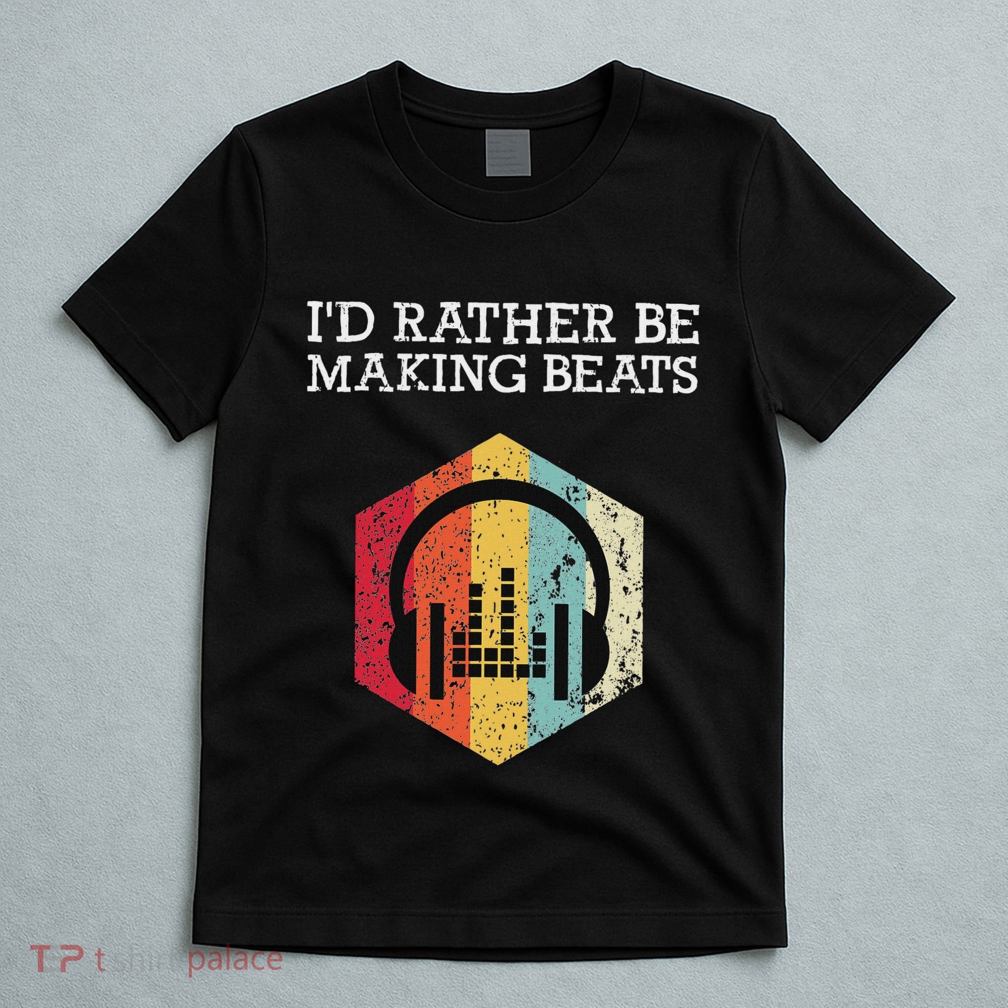 ID Rather Be Making Beats Beat Makers Music Producer T-Shirt